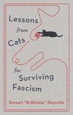 Lessons from Cats for Surviving Fascism (eBook, ePUB) Lessons from Cats for Surviving Fascism (eBook, ePUB)