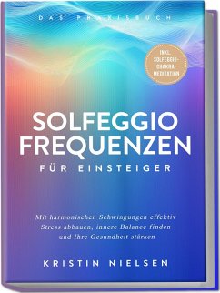 Cover Solfeggio Frequenzen für Einsteiger - Das Praxisbuch: Mit harmonischen Schwingungen effektiv Stress abbauen, innere Balance finden und Ihre Gesundheit stärken - inkl. Solfeggio-Chakra-Meditation