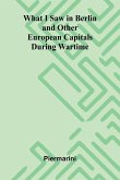 What I Saw In Berlin And Other European Capitals During Wartime What I Saw In Berlin And Other European Capitals During Wartime