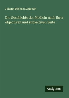 Cover Die Geschichte der Medicin nach ihrer objectiven und subjectiven Seite