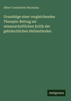 Cover Grundzüge einer vergleichenden Therapie: Beitrag zur wissenschaftlichen Kritik der gebräuchlichen Heilmethoden