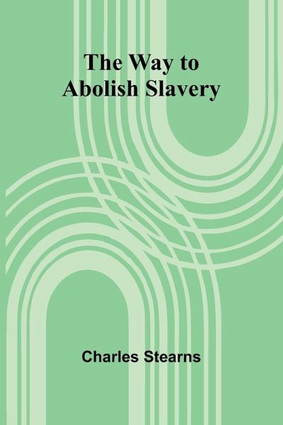 The Way To Abolish Slavery The Way To Abolish Slavery
