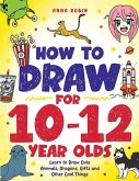 How to Draw for 10-12 Year Olds How to Draw for 10-12 Year Olds