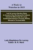 A Week At Waterloo In 1815; Lady De Lancey'S Narrative A Week At Waterloo In 1815; Lady De Lancey'S Narrative