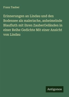 Cover Erinnerungen an Lindau und den Bodensee als malerische, anheimelnde Blaufluth mit ihren ZauberGeländen in einer Reihe Gedichte Mit einer Ansicht von Lindau
