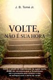 Volte, Não É Sua Hora