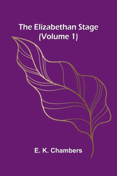 The Elizabethan Stage (Volume 1) The Elizabethan Stage (Volume 1)