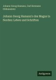 Johann Georg Hamann's des Magus in Norden: Leben und Schriften