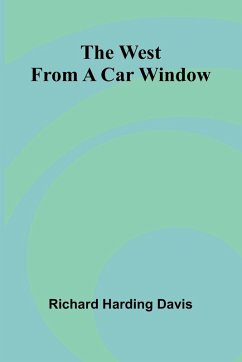 The West From A Car Window - Richard Harding Davis