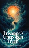 Trisanne's Unspoken Truth, A Story of Triumph Over Adversity Trisanne's Unspoken Truth, A Story of Triumph Over Adversity