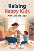 Raising Happy Kids With Love and Logic Raising Happy Kids With Love and Logic