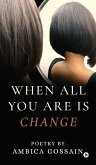 When All You Are is Change