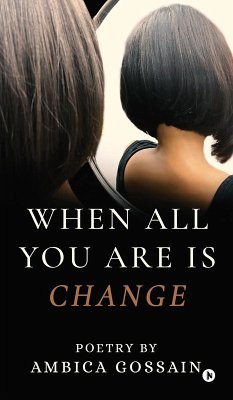 When All You Are is Change - Ambica Gossain