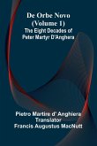 De Orbe Novo (Volume 1); The Eight Decades Of Peter Martyr D'Anghera De Orbe Novo (Volume 1); The Eight Decades Of Peter Martyr D'Anghera