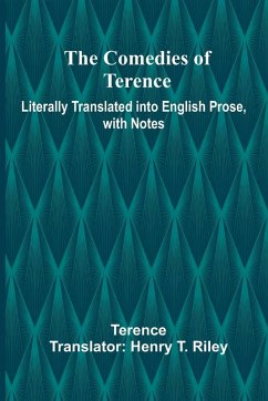 The Comedies Of Terence; Literally Translated Into English Prose, With Notes - Terence
