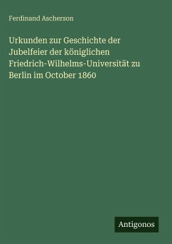 Cover Urkunden zur Geschichte der Jubelfeier der königlichen Friedrich-Wilhelms-Universität zu Berlin im October 1860