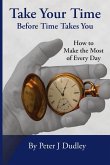 Take Your Time Before Time Takes You Take Your Time Before Time Takes You