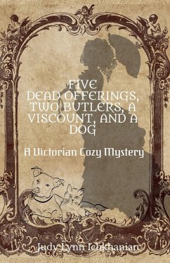FIVE DEAD OFFERINGS, TWO BUTLERS, A VISCOUNT, AND A DOG - Ichkhanian, Judy Lynn