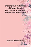 Descriptive Analyses Of Piano Works; For The Use Of Teachers, Players, And Music Clubs
