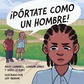¡Pórtate como un hombre! ¡Pórtate como un hombre!