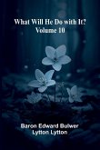 What Will He Do With It? Volume 10 What Will He Do With It? Volume 10