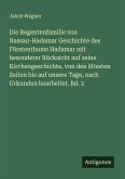 Die Regentenfamilie von Nassau-Hadamar Geschichte des Fürstenthums Hadamar mit besonderer Rücksicht auf seine Kirchengeschichte, von den ältesten Zeiten bis auf unsere Tage, nach Urkunden bearbeitet. Bd. 2 Die Regentenfamilie von Nassau-Hadamar Geschichte des Fürstenthums Hadamar mit besonderer Rücksicht auf seine Kirchengeschichte, von den ältesten Zeiten bis auf unsere Tage, nach Urkunden bearbeitet. Bd. 2