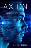 Axion: L'odissea fra Corpo e Anima (eBook, ePUB) Axion: L'odissea fra Corpo e Anima (eBook, ePUB)