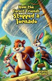 How the Forest Friends Stopped a Tornado How the Forest Friends Stopped a Tornado