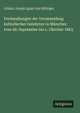 Verhandlungen der Versammlung katholischer Gelehrten in München vom 28. September bis 1. Oktober 1863