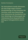 Die Doktorbäuerin Amalie Hohenester mit einer Klage wegen erlittener Ehrenkränkung vor den Schranken des Gerichtes, nebst einer Beleuchtung ihrer Erkenntniss der Krankheiten, wie ihrer Heilerfolge mit Bekanntgabe des Geheimnisses ihres Hauptmittels Ein Beitrag zur Culturgeschichte unserer Zeit Die Doktorbäuerin Amalie Hohenester mit einer Klage wegen erlittener Ehrenkränkung vor den Schranken des Gerichtes, nebst einer Beleuchtung ihrer Erkenntniss der Krankheiten, wie ihrer Heilerfolge mit Bekanntgabe des Geheimnisses ihres Hauptmittels Ein Beitrag zur Culturgeschichte unserer Zeit