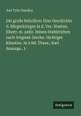 Die große Rebellion: Eine Geschichte d. Bürgerkrieges in d. Ver. Staaten. Illustr. m. zahlr. feinen Stahlstichen nach Original-Zeichn. tüchtiger Künstler. In 2 Bd. Übers.: Karl Ansorge.. 1 Die große Rebellion: Eine Geschichte d. Bürgerkrieges in d. Ver. Staaten. Illustr. m. zahlr. feinen Stahlstichen nach Original-Zeichn. tüchtiger Künstler. In 2 Bd. Übers.: Karl Ansorge.. 1