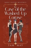 The Case of The Washed-Up Corpse (Grave Sisters Mysteries The Case of The Washed-Up Corpse (Grave Sisters Mysteries
