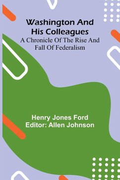 Cover Washington And His Colleagues; A Chronicle Of The Rise And Fall Of Federalism