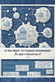 If You Want to Change Government You Need to Understand It If You Want to Change Government You Need to Understand It