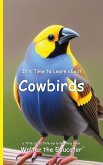 It's Time to Learn about Cowbirds It's Time to Learn about Cowbirds
