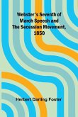 Webster'S Seventh Of March Speech And The Secession Movement, 1850 Webster'S Seventh Of March Speech And The Secession Movement, 1850
