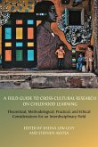A Field Guide to Cross-Cultural Research on Childhood Learning A Field Guide to Cross-Cultural Research on Childhood Learning