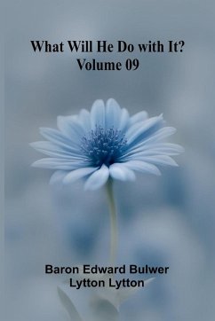What Will He Do With It? Volume 09 - Baron Edward Bulwer Lytton Lytton