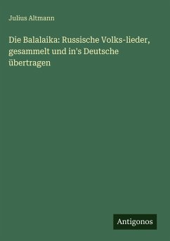 Cover Die Balalaika: Russische Volks-lieder, gesammelt und in's Deutsche übertragen