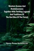 Western Scenes And Reminiscences Together With Thrilling Legends And Traditions Of The Red Men Of The Forest Western Scenes And Reminiscences Together With Thrilling Legends And Traditions Of The Red Men Of The Forest