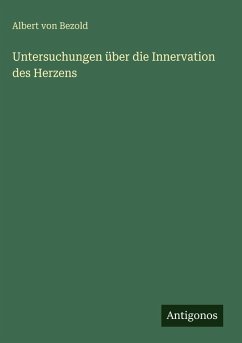 Untersuchungen über die Innervation des Herzens - Bezold, Albert von