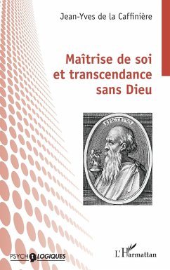 Maîtrise de soi et transcendance sans Dieu - de la Caffinière, Jean-Yves Maîtrise de soi et transcendance sans Dieu - de la Caffinière, Jean-Yves