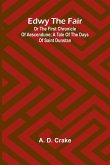 Edwy The Fair Or The First Chronicle Of Aescendune; A Tale Of The Days Of Saint Dunstan