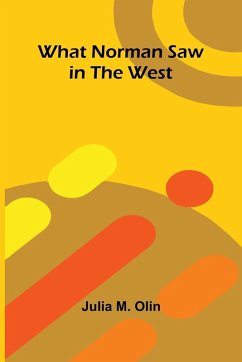 What Norman Saw In The West - Julia M. Olin