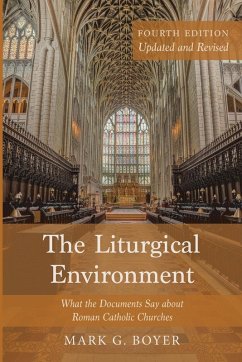 The Liturgical Environment, Fourth Edition, Updated and Revised - Boyer, Mark G.