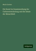 Die Kunst im Zusammenhang der Culturentwickelung und die Ideale der Menschheit Die Kunst im Zusammenhang der Culturentwickelung und die Ideale der Menschheit