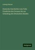 Deutsche Geschichte vom Tode Friedrichs des Grossen bis zur Gründung des Deutschen Bundes Deutsche Geschichte vom Tode Friedrichs des Grossen bis zur Gründung des Deutschen Bundes