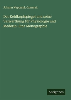 Cover Der Kehlkopfspiegel und seine Verwerthung für Physiologie und Medezin: Eine Monographie