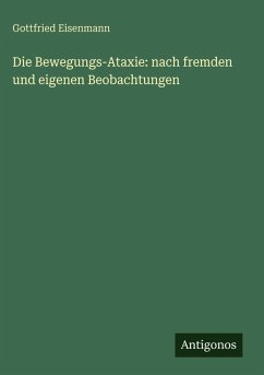 Cover Die Bewegungs-Ataxie: nach fremden und eigenen Beobachtungen