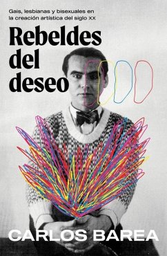 Cover Rebeldes del Deseo: Gais, Lesbianas Y Bisexuales En La Creación Artística del Siglo XX/ Rebels of Desire